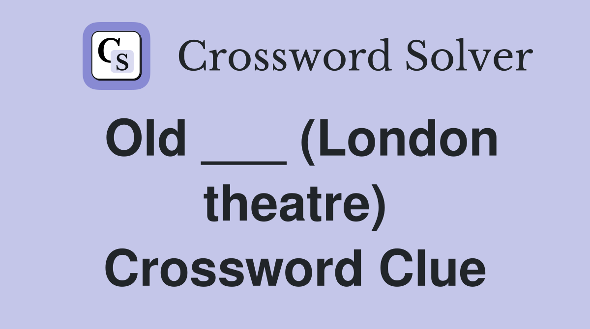 Old ___ (London theatre) Crossword Clue