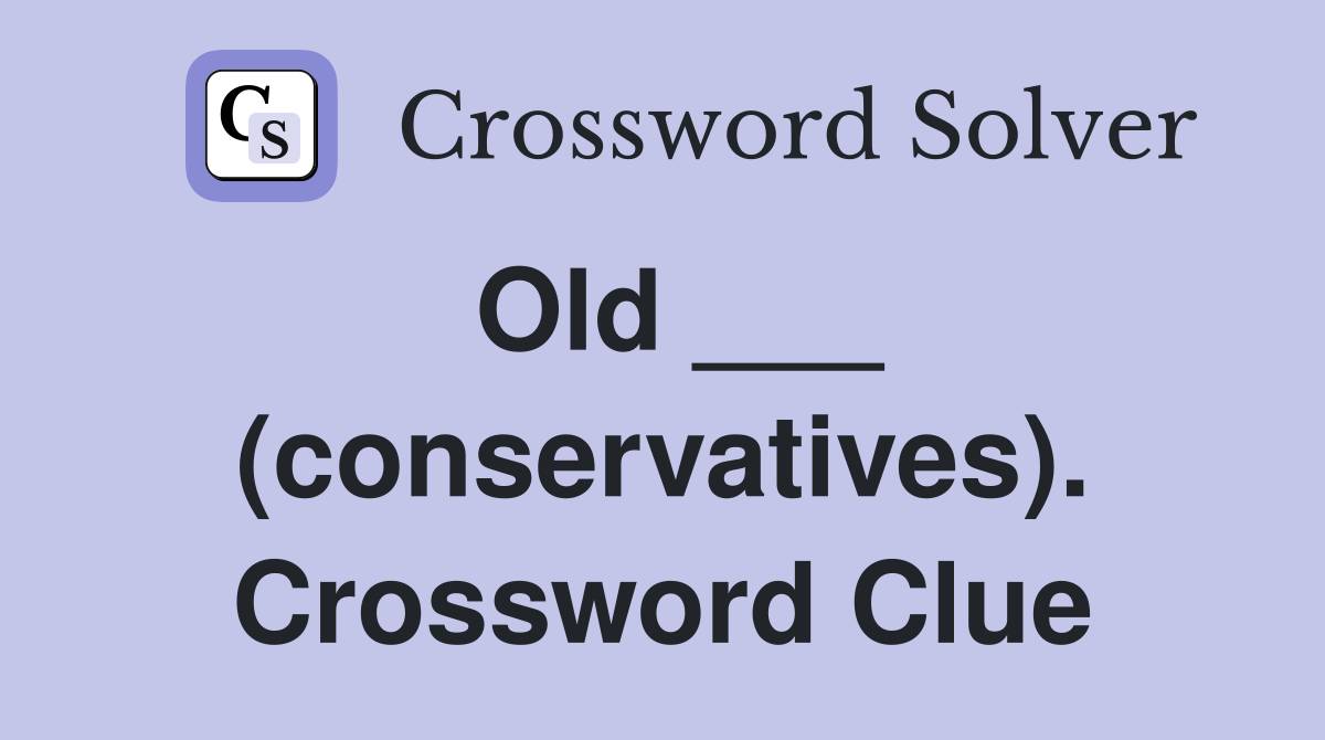 Old ___ (conservatives). Crossword Clue