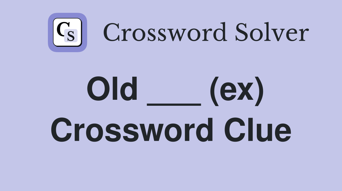 Old ___ (ex) Crossword Clue