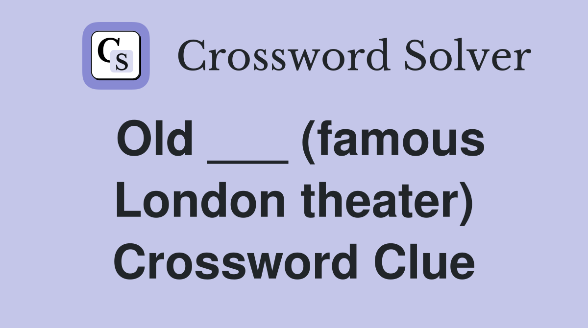 Old ___ (famous London theater) Crossword Clue