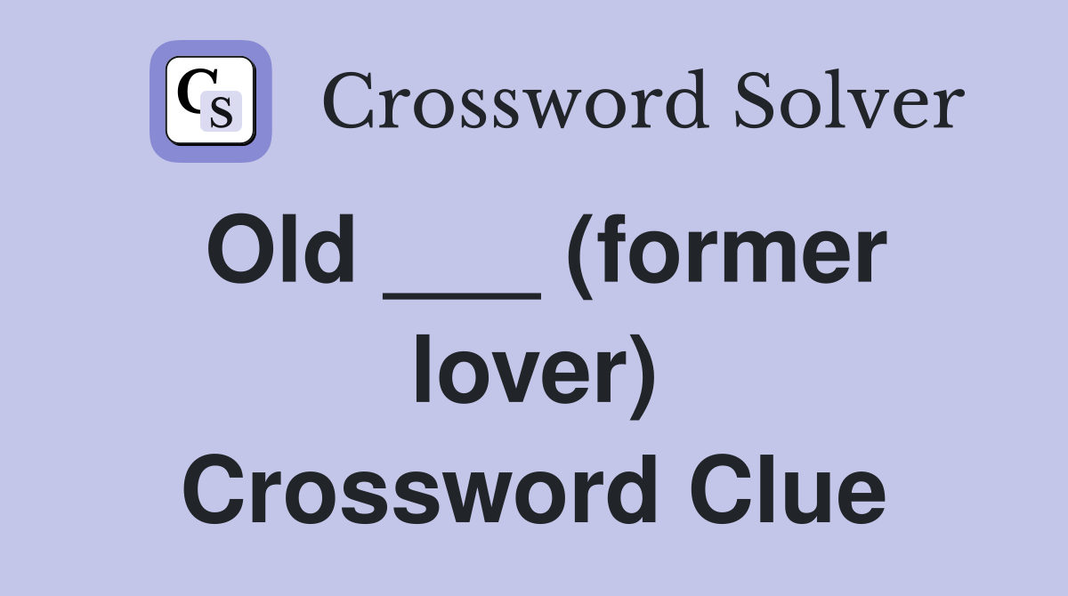 Old ___ (former lover) Crossword Clue