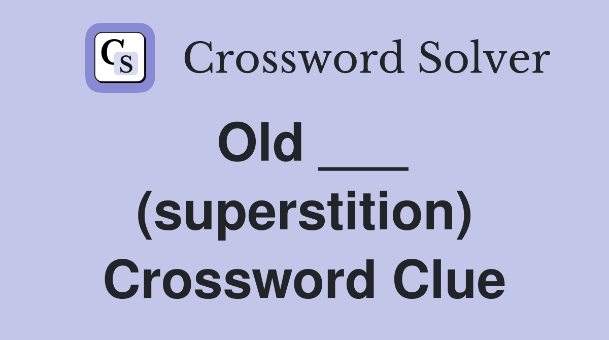 Old ___ (superstition) Crossword Clue