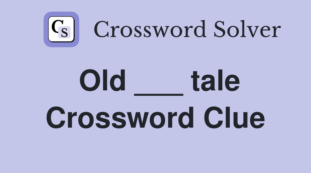 Old ___ tale Crossword Clue