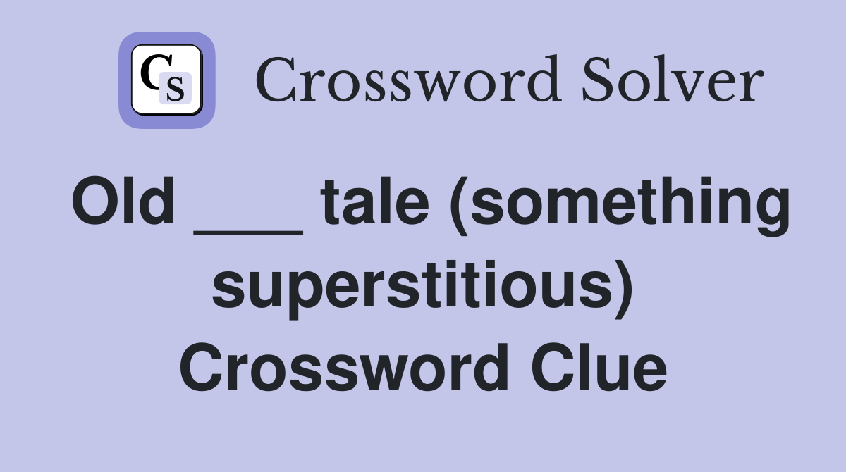 Old ___ tale (something superstitious) Crossword Clue