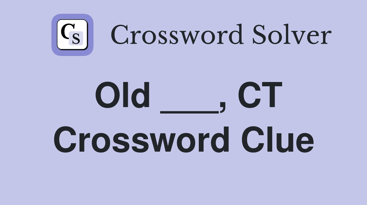 Old ___, CT Crossword Clue
