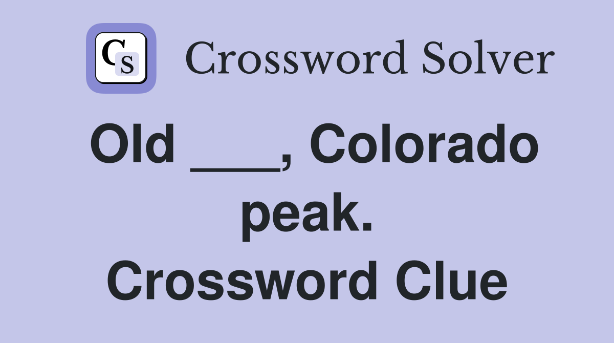 Old ___, Colorado peak. Crossword Clue
