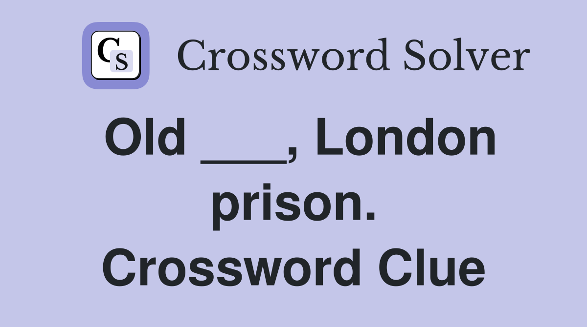 Old ___, London prison. Crossword Clue
