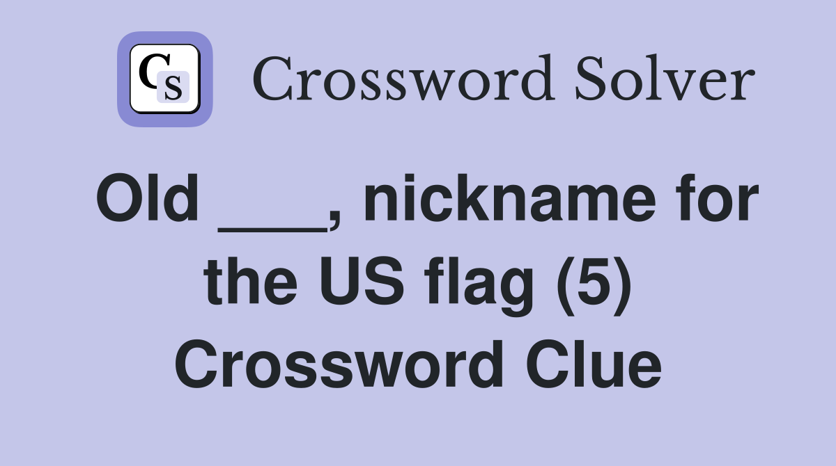 Old ___, nickname for the US flag (5) Crossword Clue
