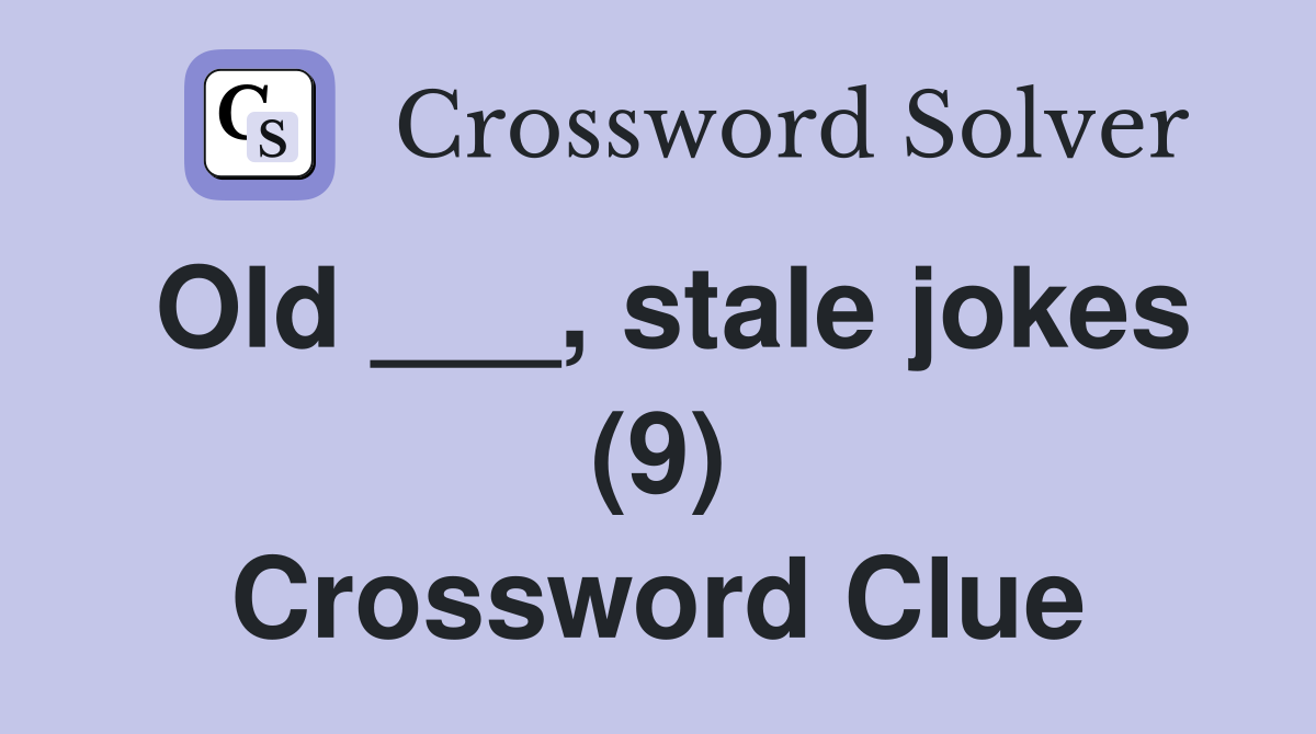 Old ___, stale jokes (9) Crossword Clue