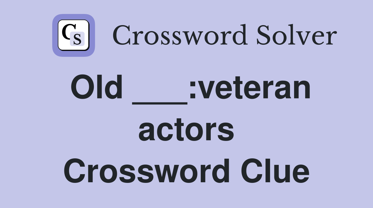 Old ___:veteran actors Crossword Clue