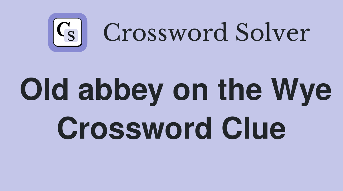 Old abbey on the Wye Crossword Clue