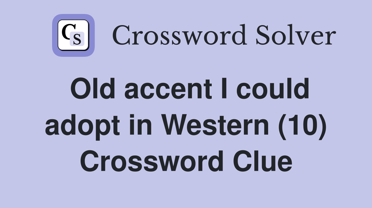 Old accent I could adopt in Western (10) Crossword Clue
