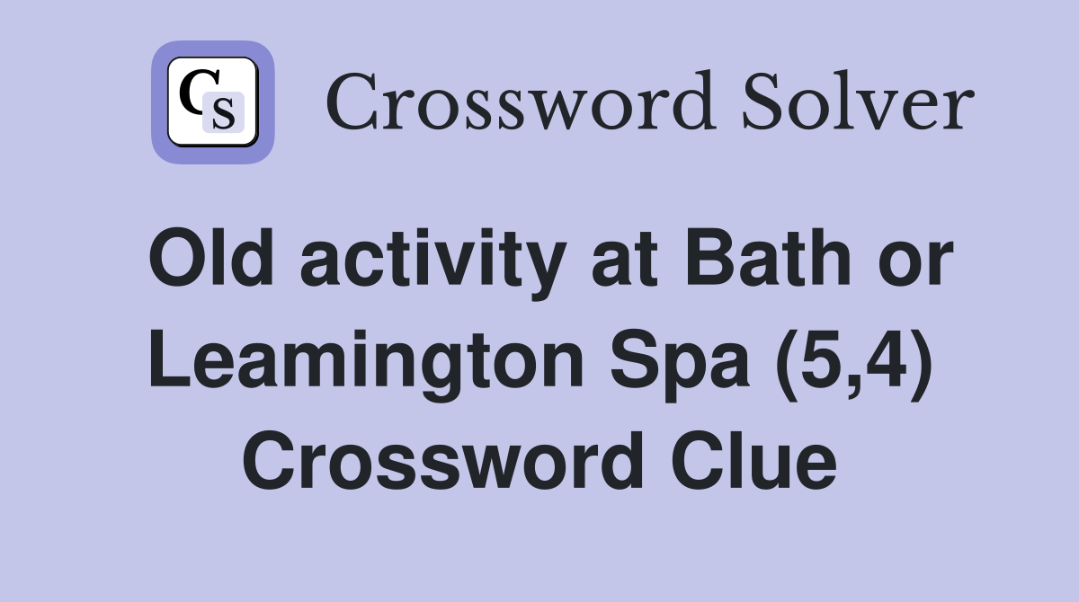 Old activity at Bath or Leamington Spa (5,4) Crossword Clue