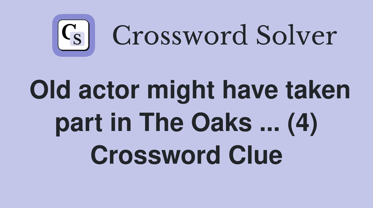 Old actor might have taken part in The Oaks ... (4) Crossword Clue