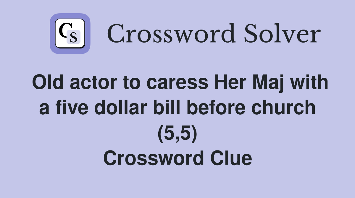 Old actor to caress Her Maj with a five dollar bill before church (5,5) Crossword Clue