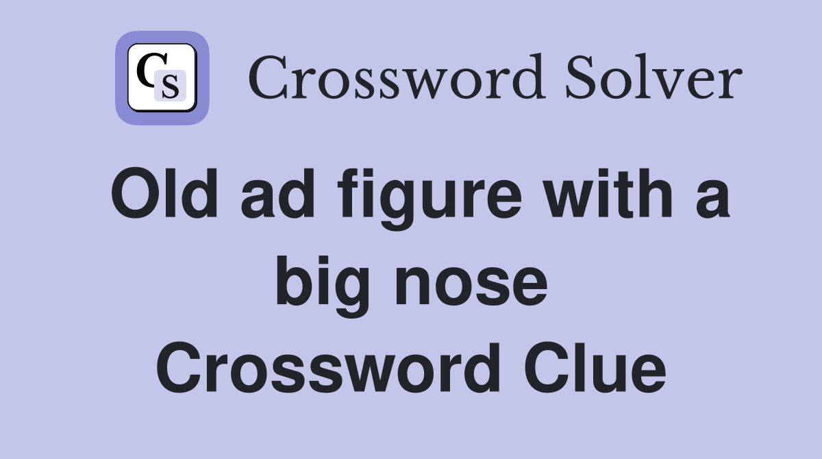Old ad figure with a big nose Crossword Clue