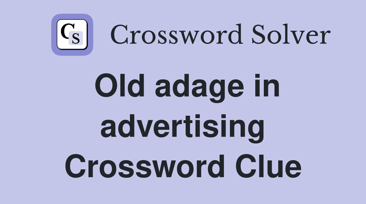 Old adage in advertising Crossword Clue