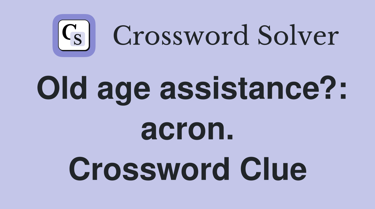 Old age assistance?: acron. Crossword Clue