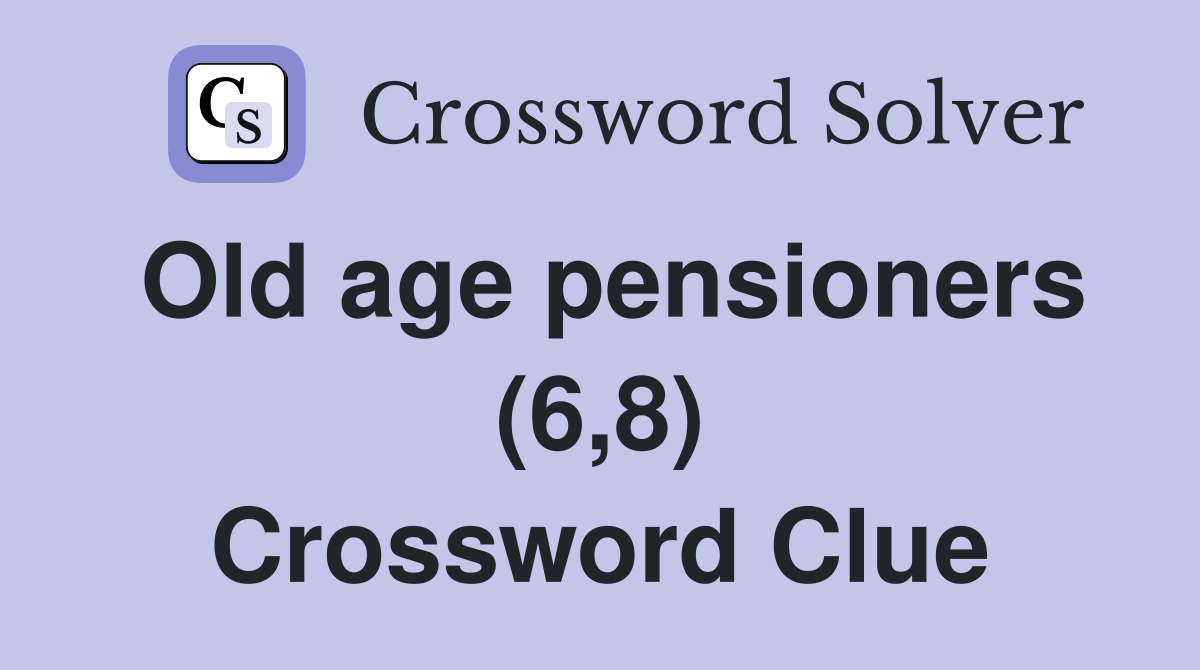 Old age pensioners (6,8) Crossword Clue