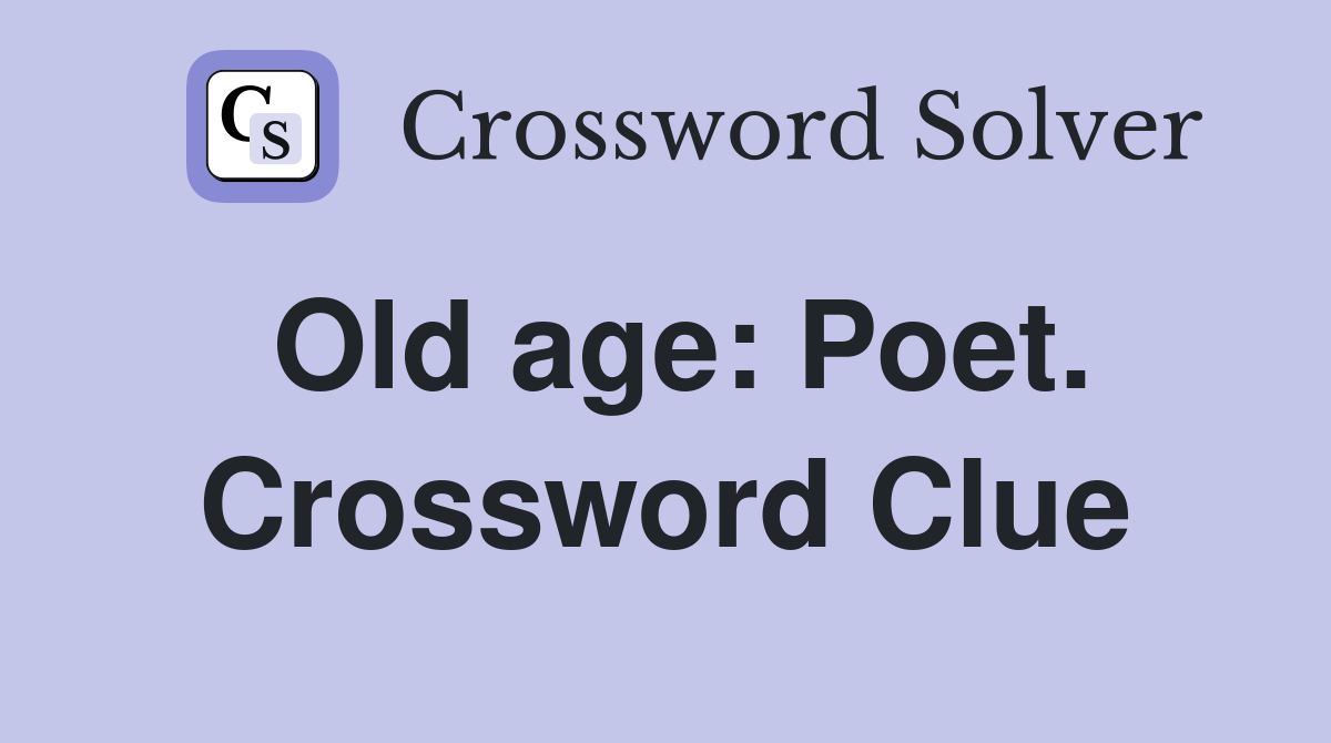 Old age: Poet. Crossword Clue