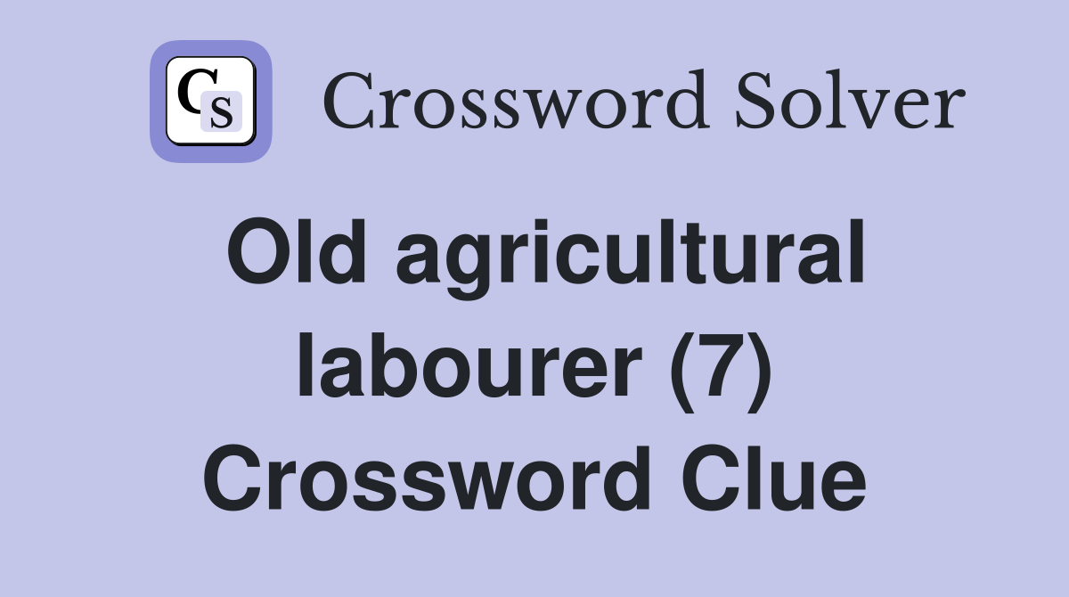 Old agricultural labourer (7) Crossword Clue