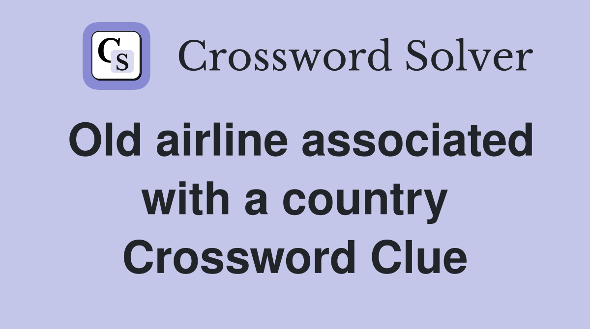 Old airline associated with a country Crossword Clue
