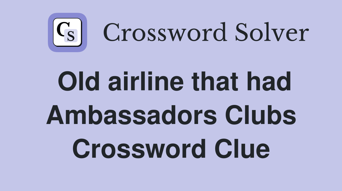 Old airline that had Ambassadors Clubs Crossword Clue