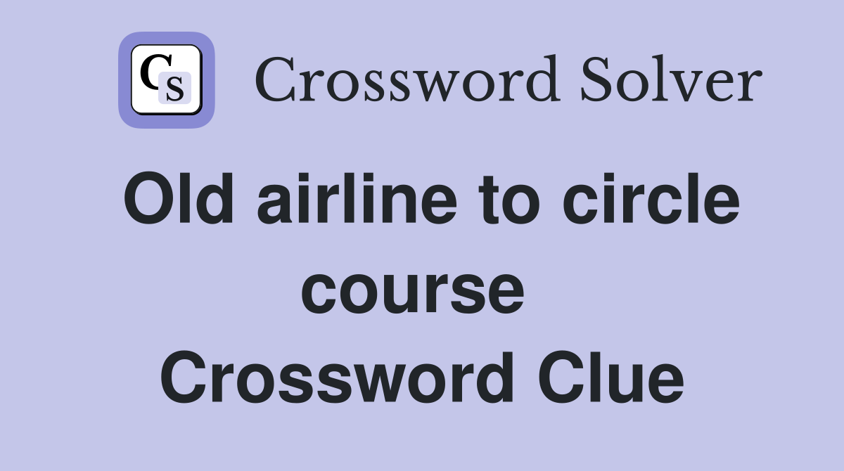 Old airline to circle course  Crossword Clue