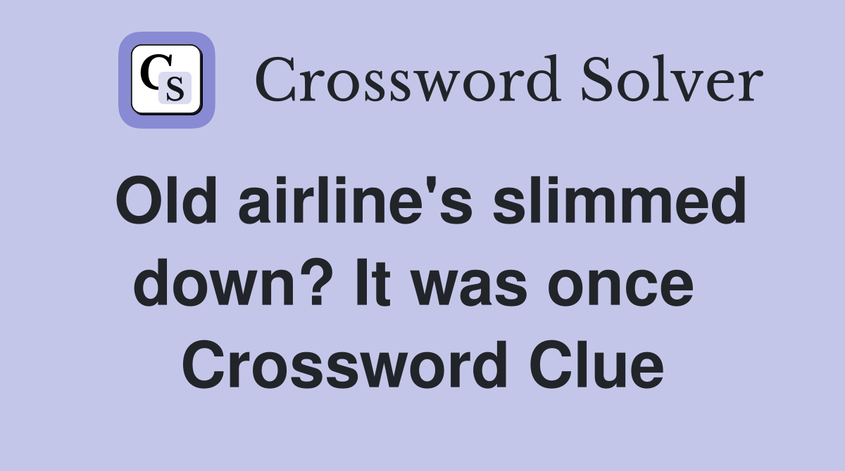 Old airline's slimmed down? It was once  Crossword Clue