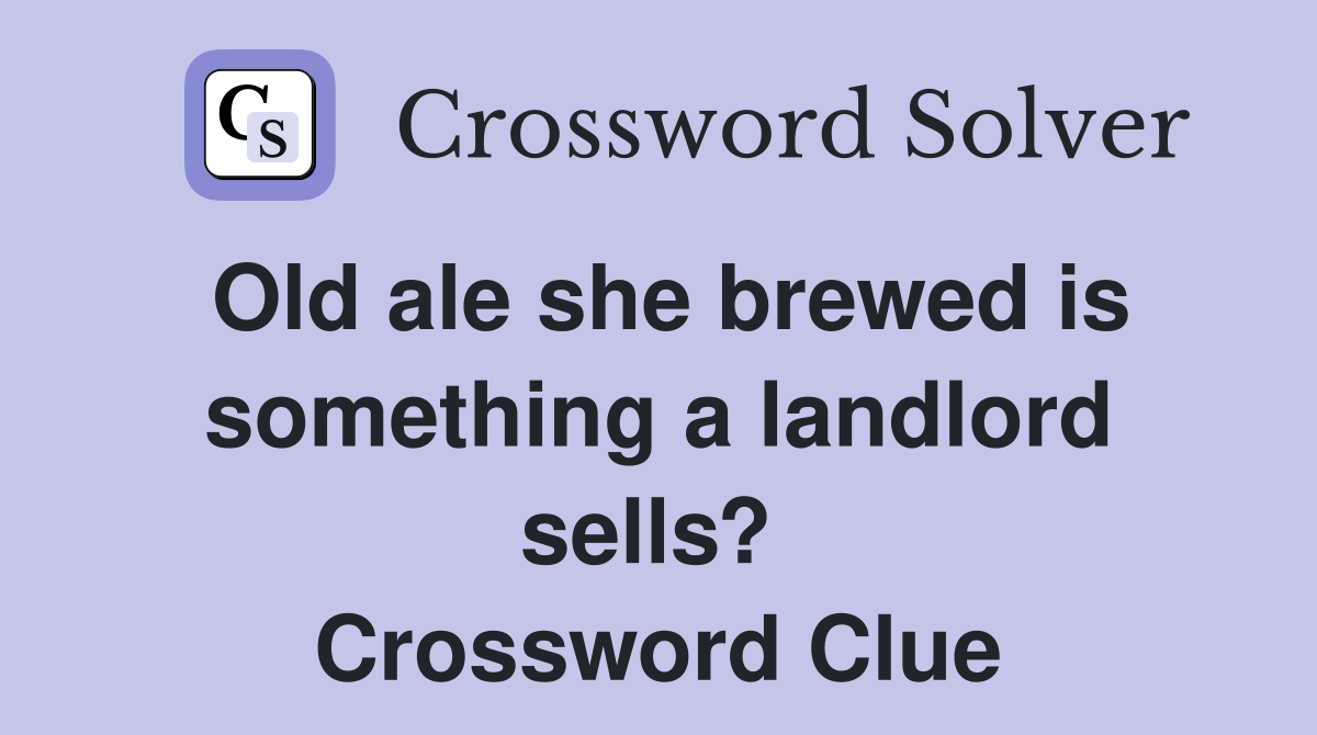 Old ale she brewed is something a landlord sells?  Crossword Clue