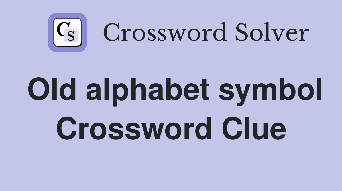 Old alphabet symbol Crossword Clue