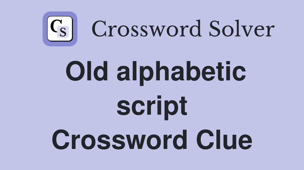 Old alphabetic script Crossword Clue