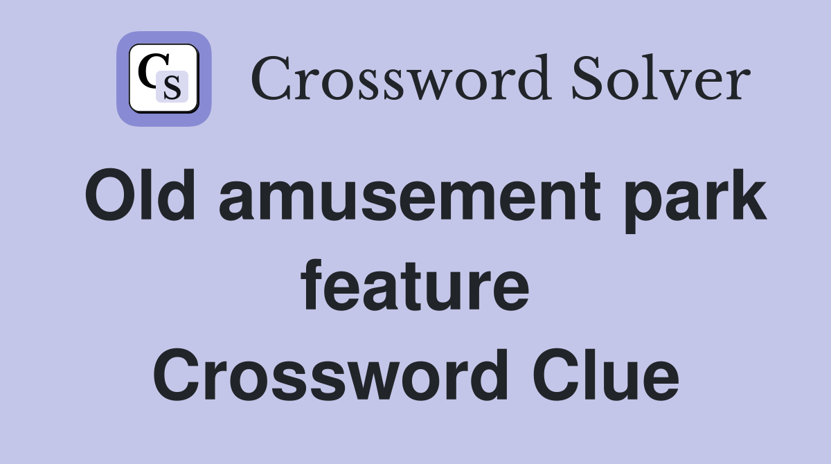Old amusement park feature Crossword Clue