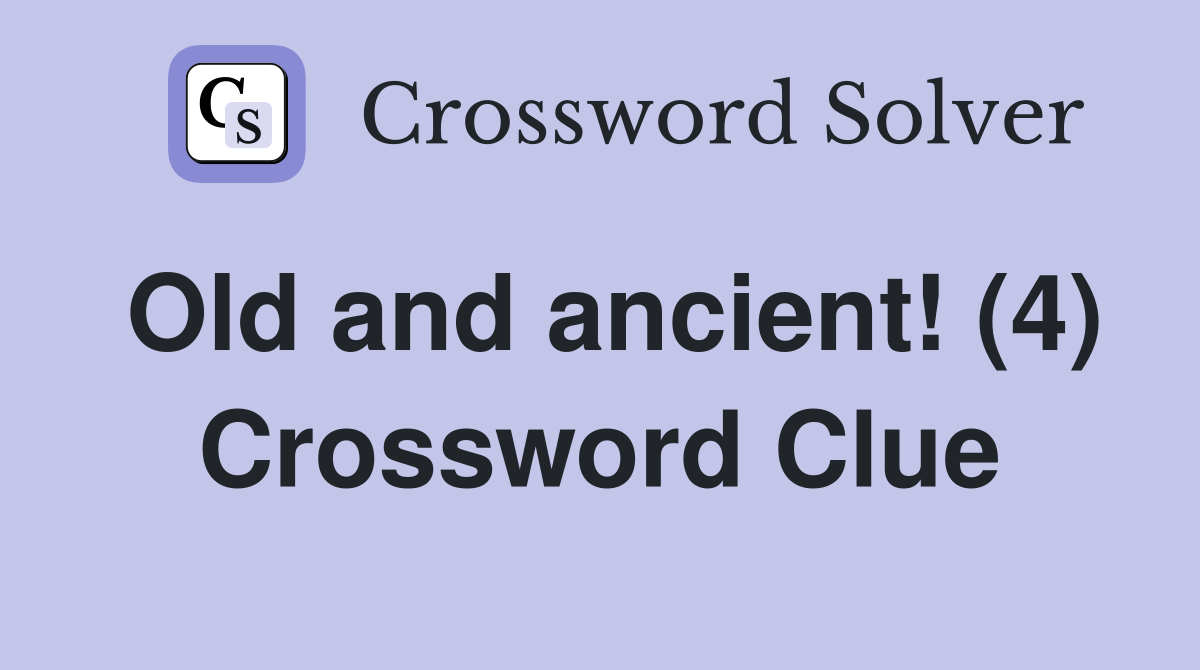 Old and ancient! (4) Crossword Clue