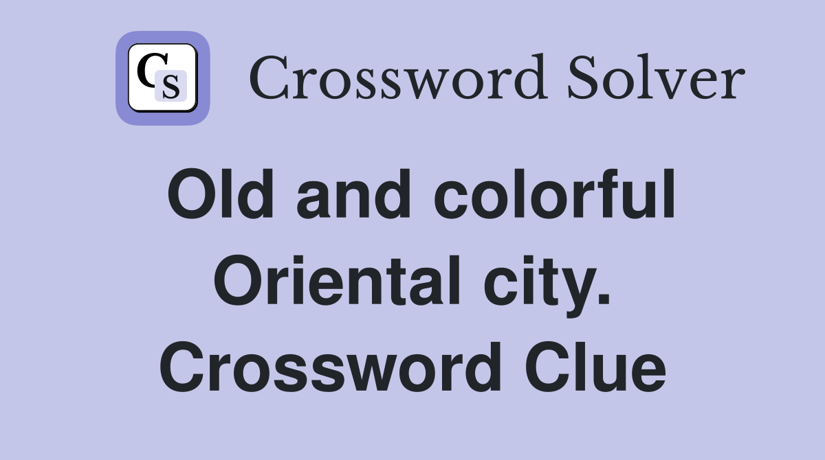 Old and colorful Oriental city. Crossword Clue