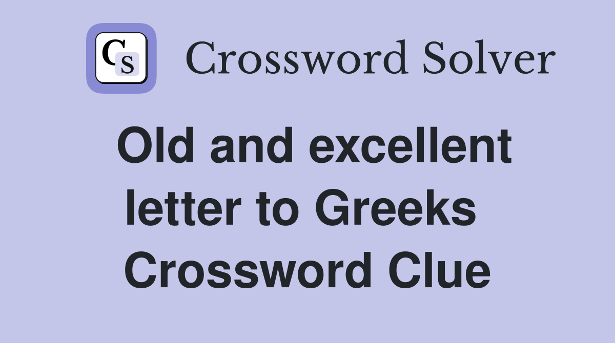 Old and excellent letter to Greeks  Crossword Clue