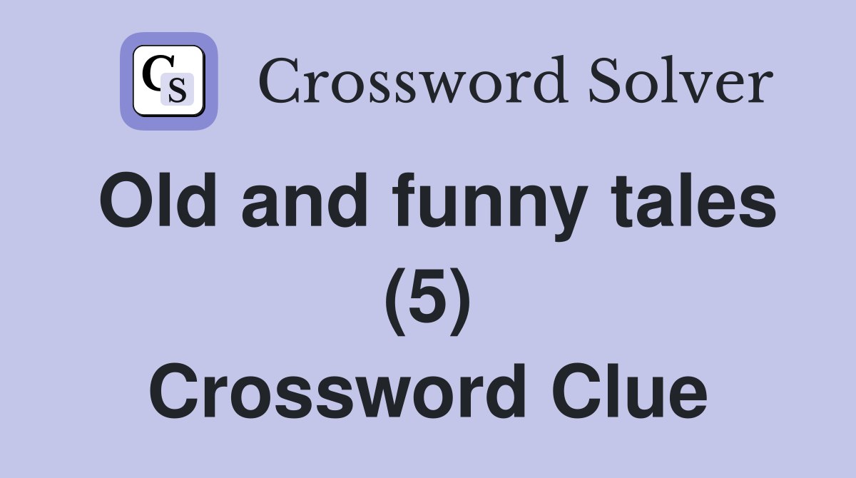 Old and funny tales (5) Crossword Clue
