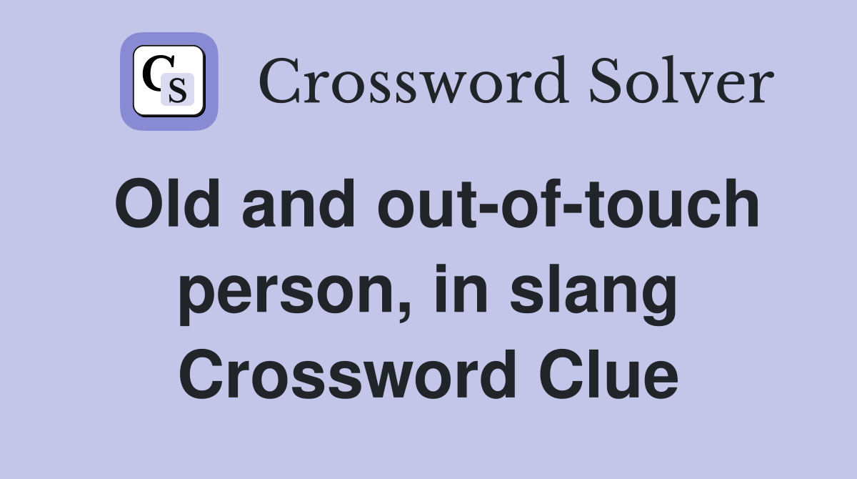 Old and out-of-touch person, in slang Crossword Clue