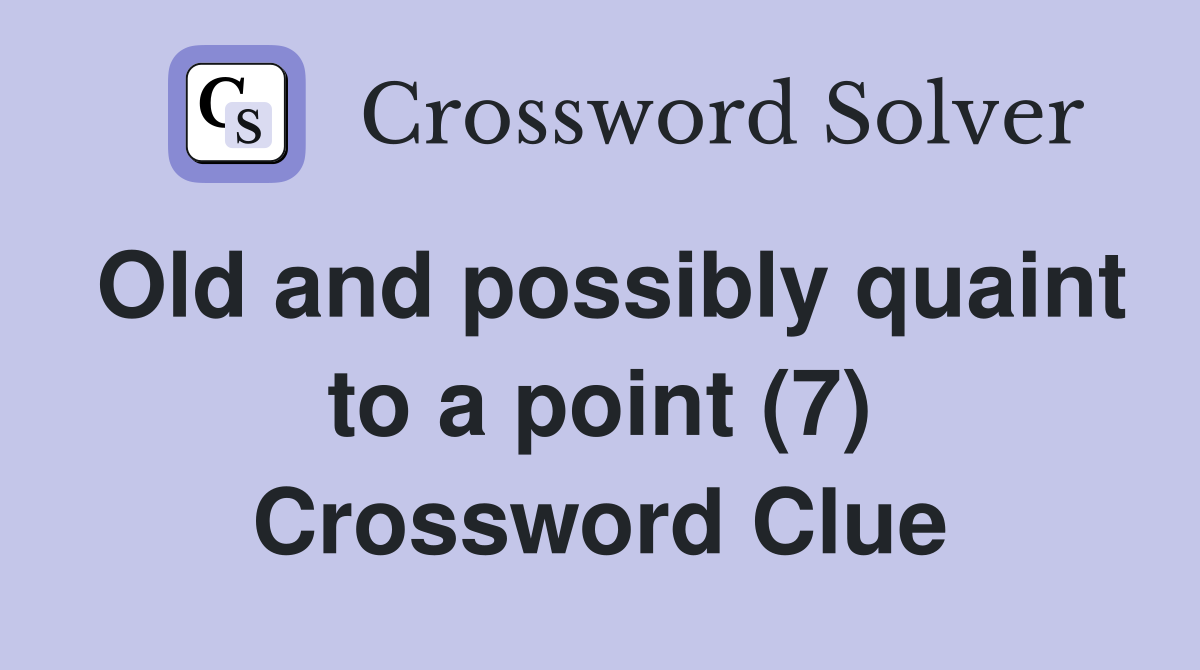 Old and possibly quaint to a point (7) Crossword Clue