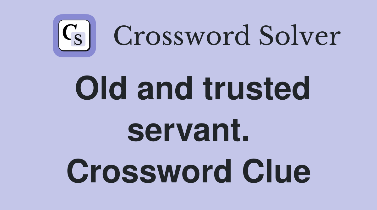 Old and trusted servant. Crossword Clue