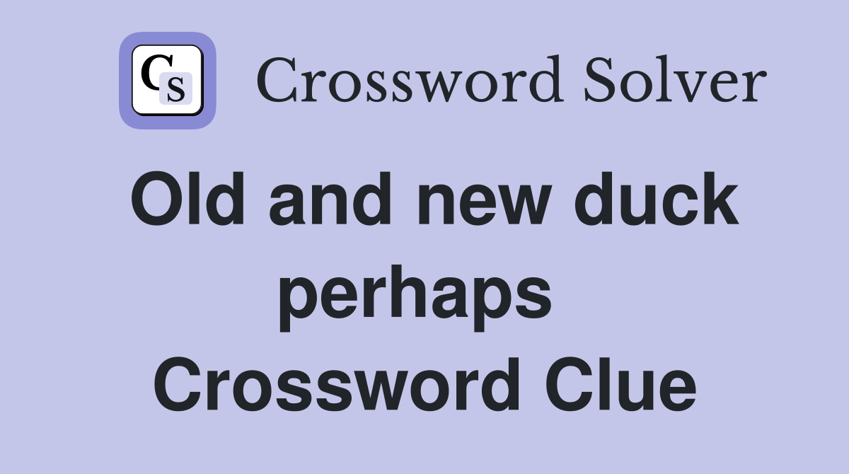 Old and new duck perhaps  Crossword Clue
