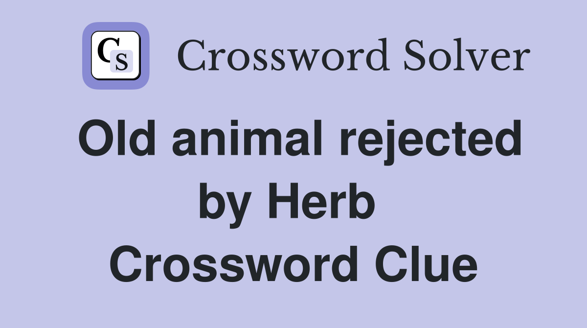 Old animal rejected by Herb  Crossword Clue