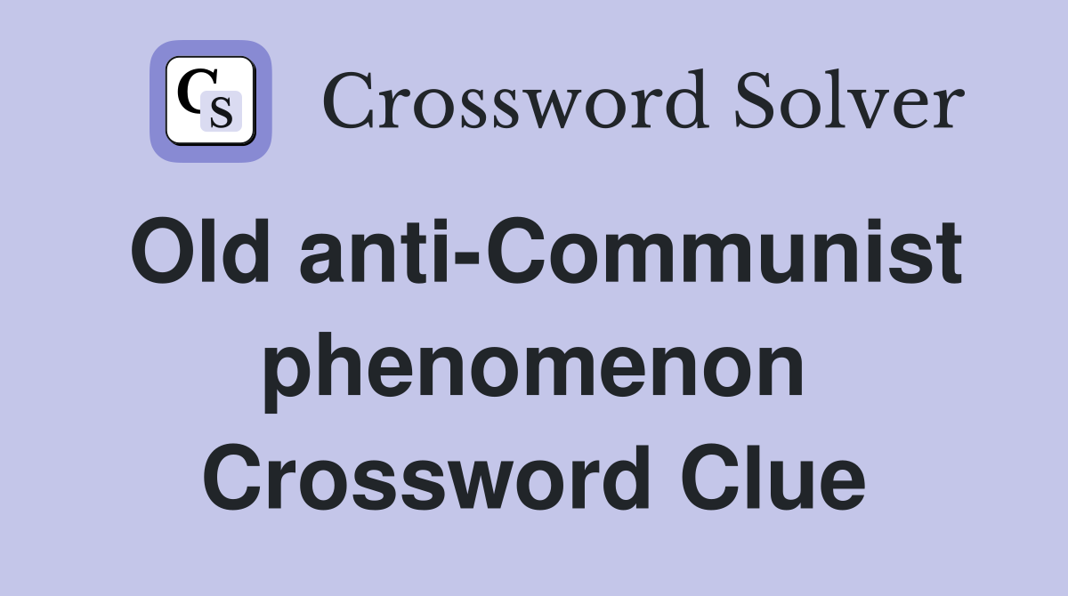 Old anti-Communist phenomenon Crossword Clue