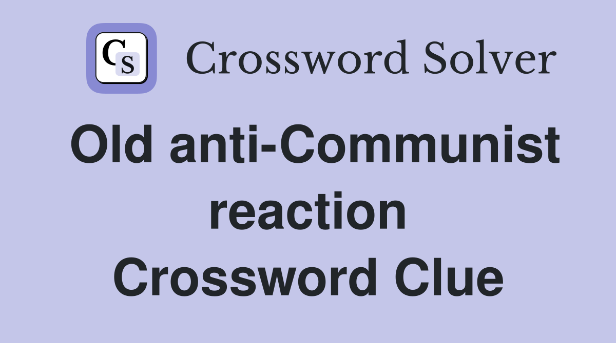 Old anti-Communist reaction Crossword Clue