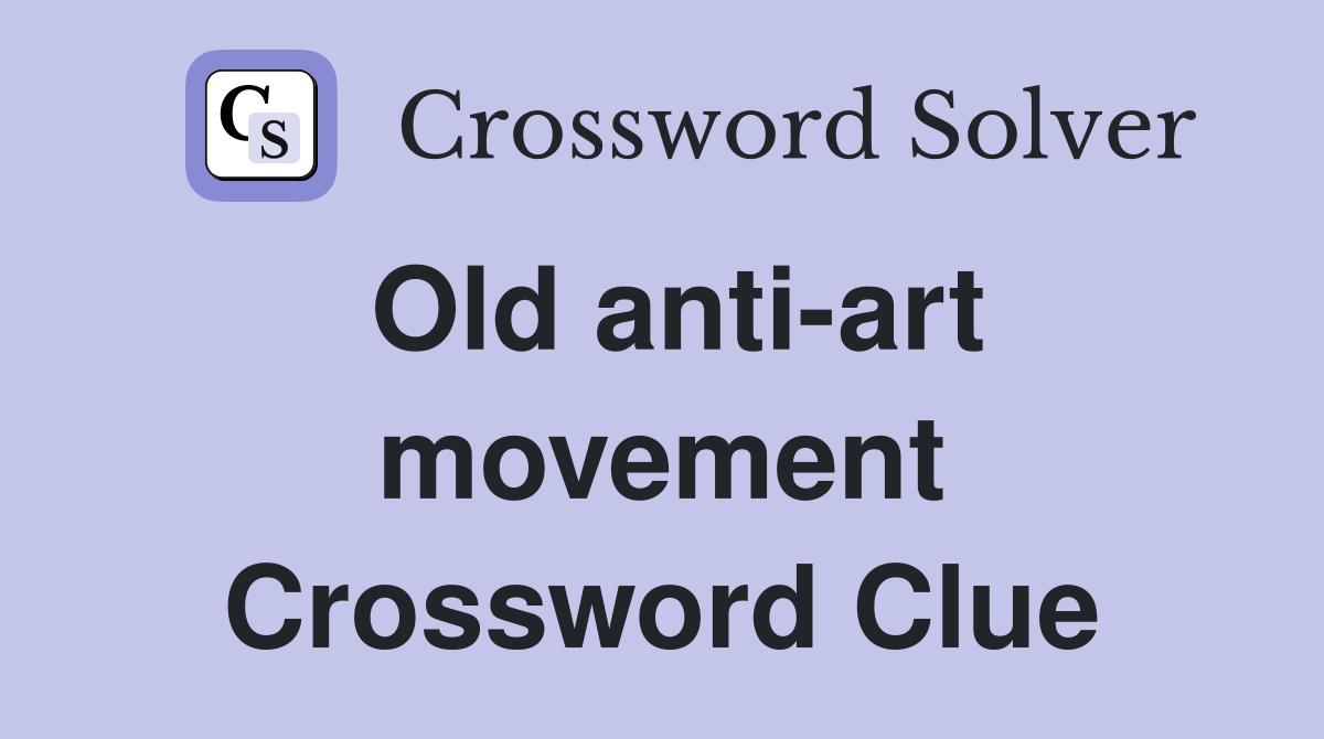 Old anti-art movement Crossword Clue