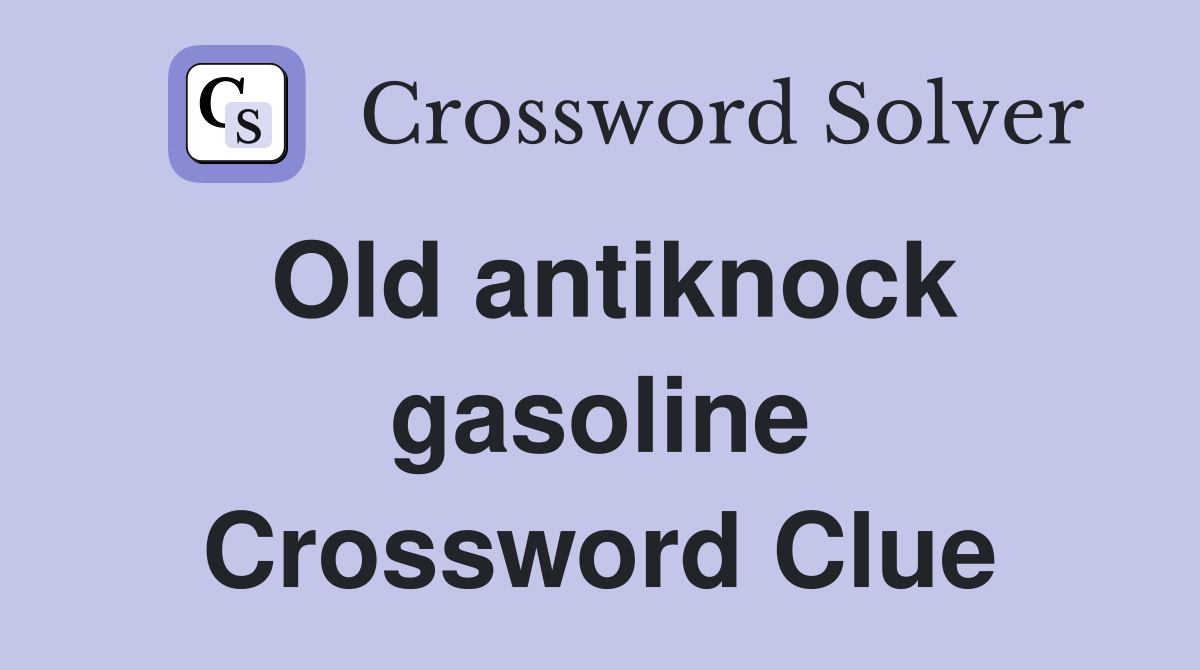 Old antiknock gasoline Crossword Clue