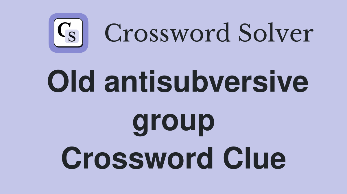 Old antisubversive group Crossword Clue