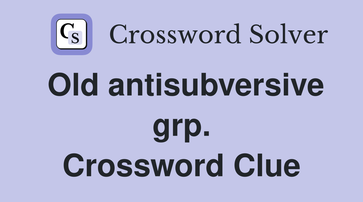 Old antisubversive grp. Crossword Clue