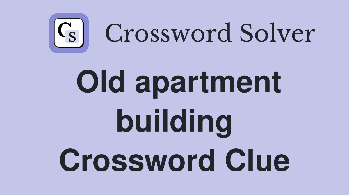 Old apartment building Crossword Clue
