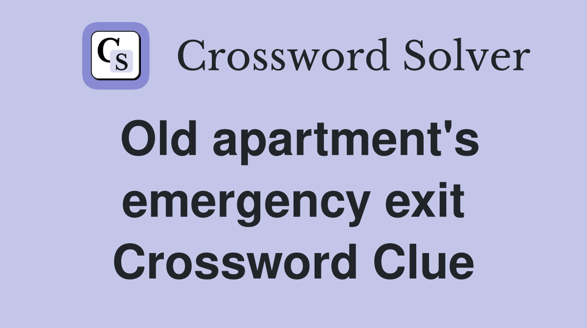 Old apartment's emergency exit Crossword Clue